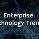 5 Enterprise Technology Trends to Lookout for
