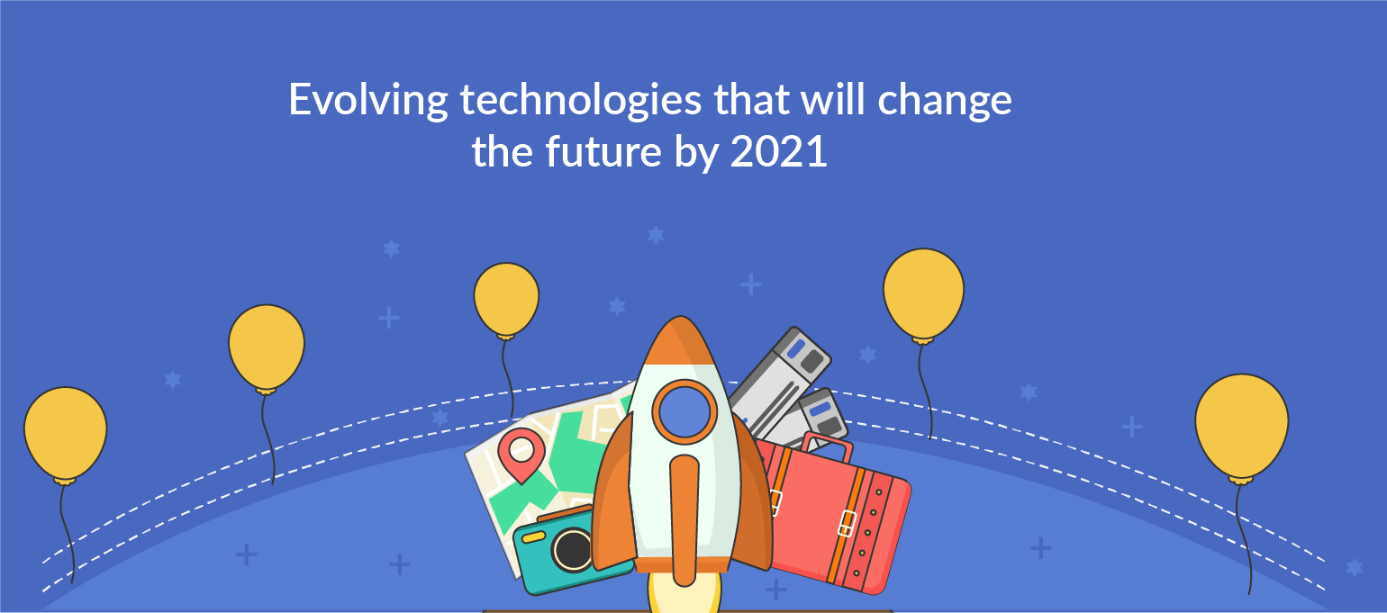 Evolving technologies that will change the future by 2021 - Creately Blog