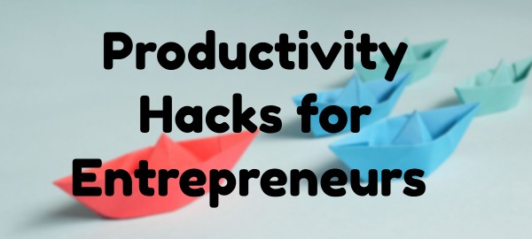 productivity hacks for entrepreneurs