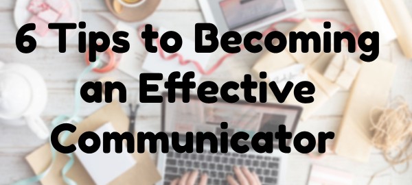 tips to becoming an effective communicator