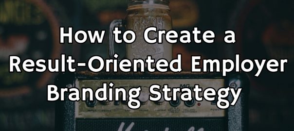How to Create an Employer Branding Strategy
