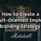 Tips To Create Result-Oriented Employer Branding Content