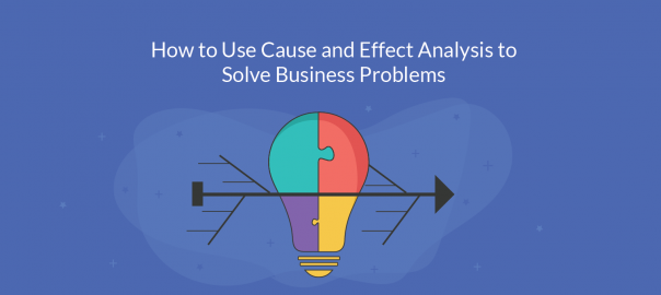 How to Use Cause and Effect Analysis to