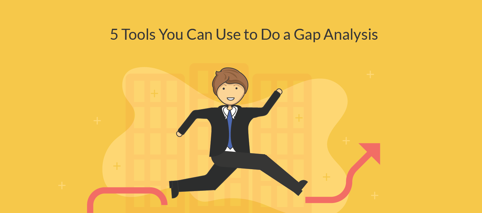 5 Gap Analysis Tools To Analyze And Bridge The Gaps In Your Business