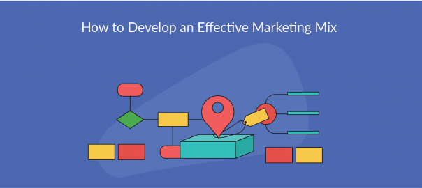 How to Develop an Effective Marketing Mix