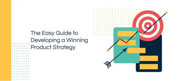 Guide to Developing a Winning Product Strategy