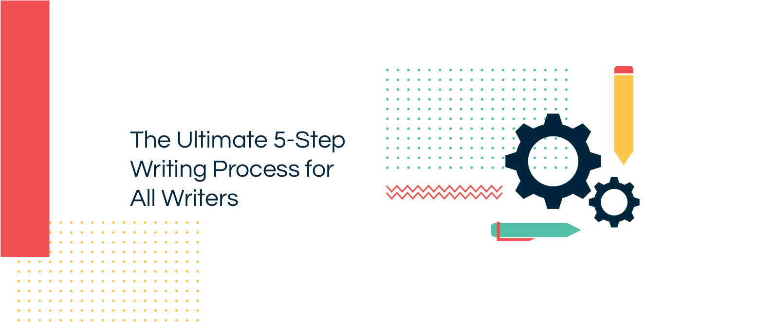 The Ultimate 5-Step Writing Process for All Writers