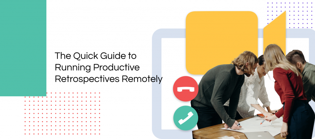 La guía rápida para realizar retrospectivas productivas de forma remota