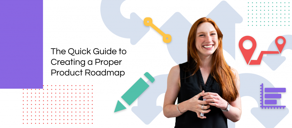 The Quick Guide to Creating a Proper Product Roadmap