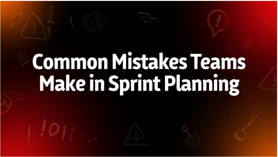 snapshot of Common Mistakes Teams Make in Sprint Planning